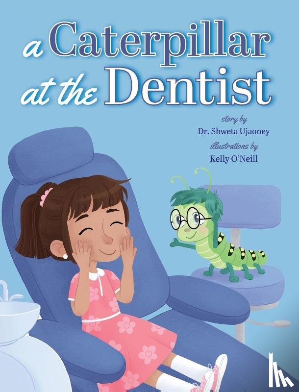 Ujaoney, Shweta, O'Neill, Kelly - A Caterpillar at the Dentist