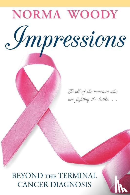 Woody, Norma - Impressions Beyond the Terminal Cancer Diagnosis
