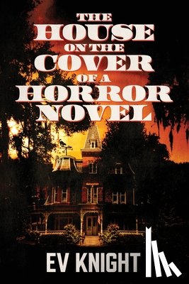 Knight, Ev - The House on the Cover of a Horror Novel
