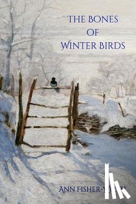 Fisher-Wirth, Ann - The Bones of Winter Birds
