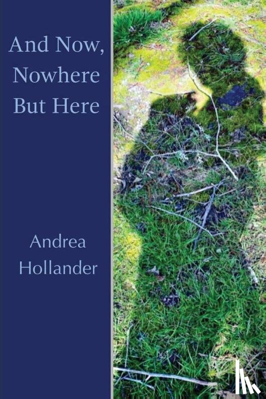 Hollander, Andrea - And Now, Nowhere But Here
