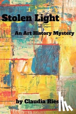 Riess, Claudia - Stolen Light: An Art History Mystery