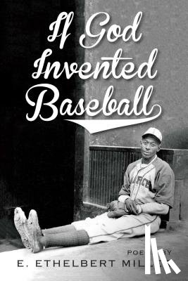 Miller, E. Ethelbert - If God Invented Baseball: Poems