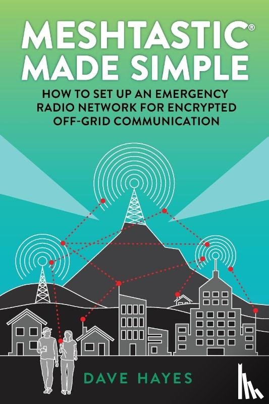 Hayes, Dave - Meshtastic Made Simple