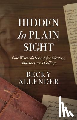 Allender, Becky - Hidden In Plain Sight: One Woman's Search for Identity, Intimacy and Calling