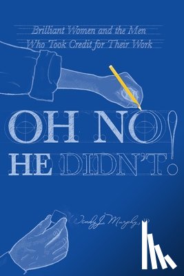 Murphy, Wendy J - Oh No He Didn't! Brilliant Women and the Men Who Took Credit for Their Work