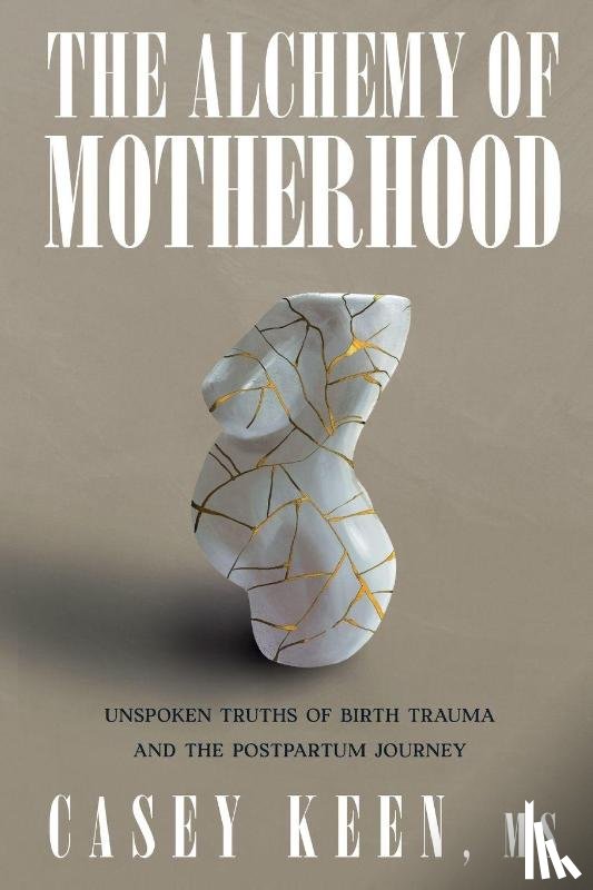 Casey Keen - The Alchemy of Motherhood