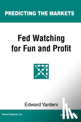 Yardeni, Edward - Fed Watching for Fun & Profit: A Primer for Investors