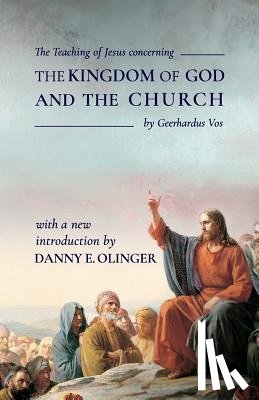 Vos, Geerhardus - The Teaching of Jesus concerning The Kingdom of God and the Church (Fontes Classics)