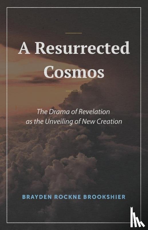 Brookshier, Brayden R. - A Resurrected Cosmos