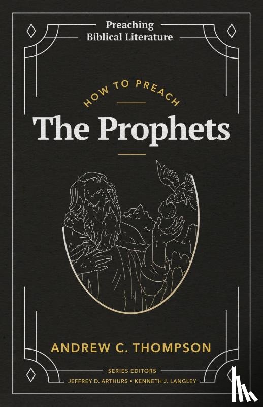 Thompson, Andrew C. - How to Preach the Prophets