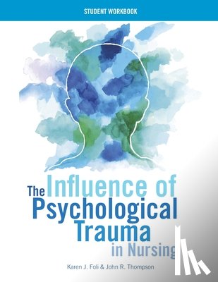 Foli, Karen J, Thompson, John R - WORKBOOK for The Influence of Psychological Trauma in Nursing