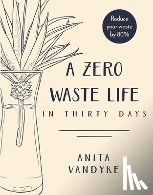 Vandyke, Anita - A Zero Waste Life: In Thirty Days