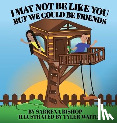 Bishop, Sabrena - I May Not Be Like You But We Could Be Friends