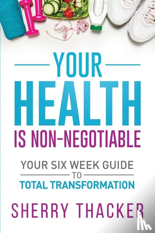 Thacker, Sherry - Your Health Is Non-Negotiable