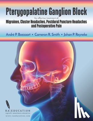 Smith, Cameron R. - Pterygopalatine Ganglion Block: for effective treatment of Migraine, Cluster Headache, Postdural Puncture Headache & Postoperative Pain