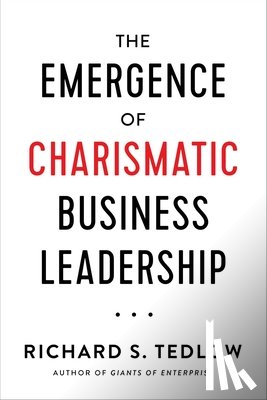 Tedlow, Richard S. - The Emergence of Charismatic Business Leadership