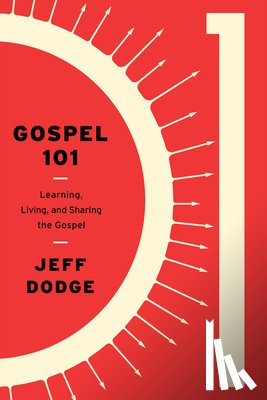 Dodge, Jeff - Gospel 101: Learning, Living and Sharing the Gospel