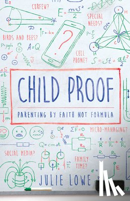 Lowe, Julie - Child Proof: Parenting by Faith, Not Formula