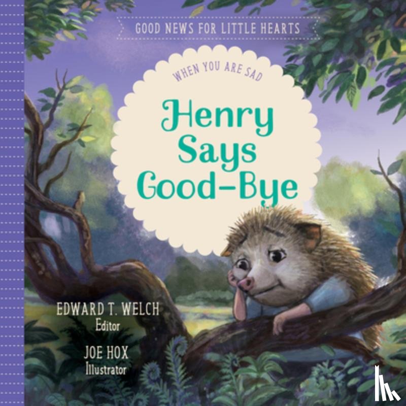 Welch, Edward T. - Henry Says Good-Bye: When You Are Sad