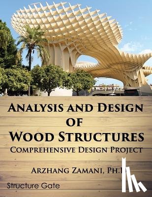 Zamani Ph. D., Arzhang - Analysis and Design of Wood Structures: Comprehensive Design Project