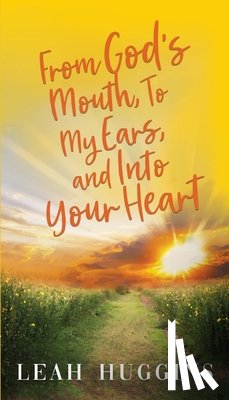 Huggins, Leah - From God's Mouth, To My Ears, and Into Your Heart