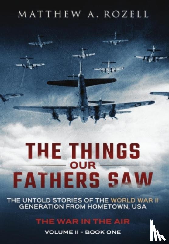 Rozell, Matthew - The Things Our Fathers Saw - The War In The Air Book One