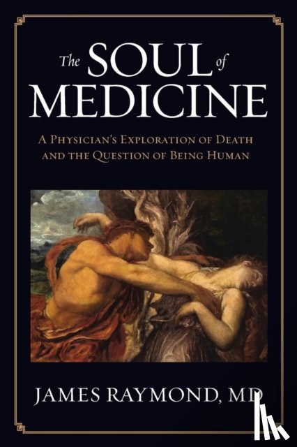 Raymond, MD James - The Soul of Medicine
