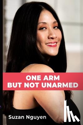 Nguyen, Suzan - One Arm But Not Unarmed