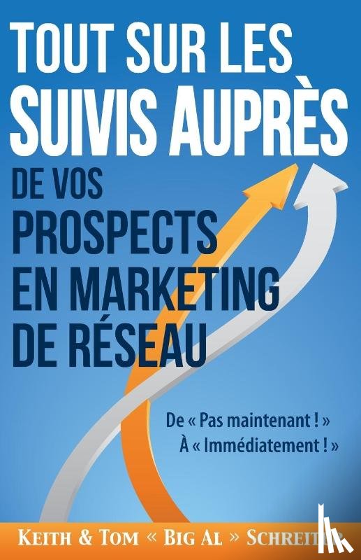 Schreiter, Keith, Schreiter, Tom Big Al - Tout Sur les Suivis Aupres de Vos Prospects en Marketing de Reseau