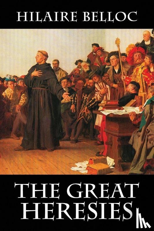 Belloc, Hilaire - The Great Heresies
