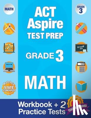 Act Aspire Review Team - ACT Aspire Test Prep Grade 3 Math: Workbook and 2 ACT Aspire Practice Tests; ACT Aspire Test Prep 3rd Grade, ACT Aspire Math Practice, ACT Aspire Grad