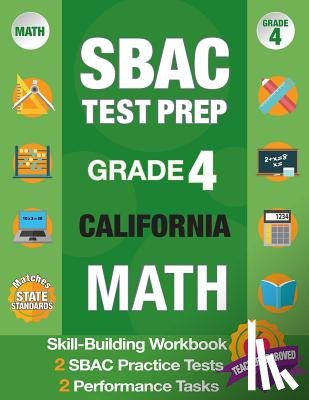Smarter Balanced Test Prep Team - Sbac Test Prep Grade 4 California Math: Smarter Balanced Practice Tests California, Grade 4 Math Common Core California, Caaspp California Test Grade