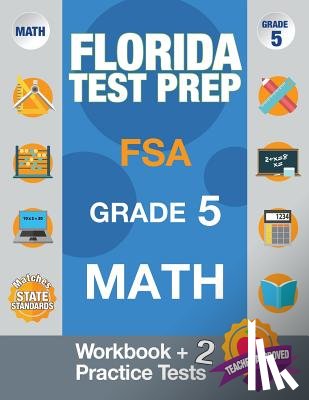 Fsa Test Prep Team - Florida Test Prep FSA Grade 5 Math: Math Workbook & 2 Practice Tests, FSA Practice Test Book Grade 5, Getting Ready for 5th Grade