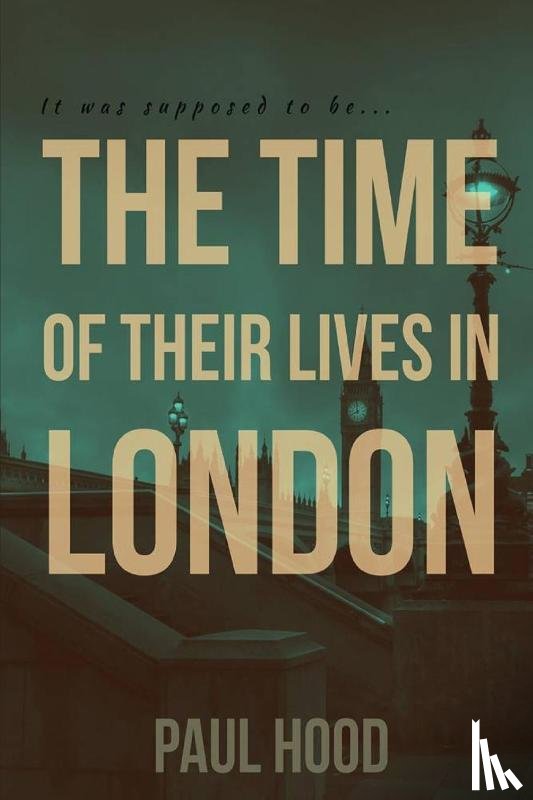Hood, Paul - The Time of Their Lives in London