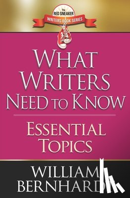 Bernhardt, William - What Writers Need to Know: Essential Topics
