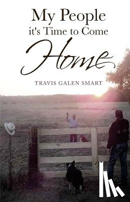 Smart, Travis Galen - My People It's Time to Come Home