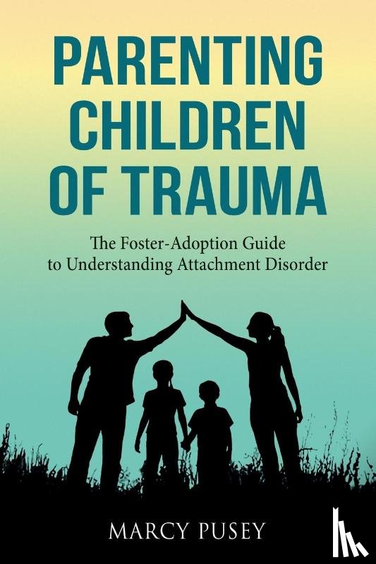 Pusey, Marcy - Parenting Children of Trauma