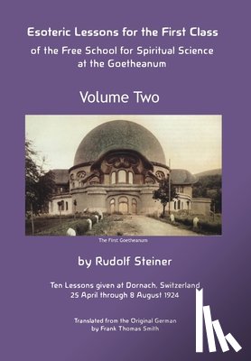 Steiner, Rudolf - Esoteric Lessons for the First Class of the Free School for Spiritual Science at the Goetheanum