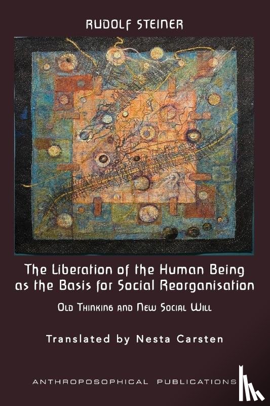 Steiner, Rudolf - The Liberation of the Human Being as the Basis for Social Reorganisation