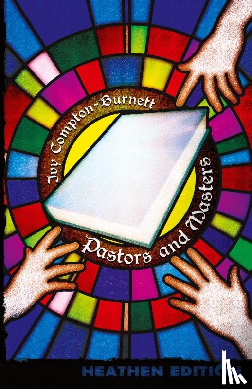 Compton-Burnett, Ivy - Pastors and Masters (Heathen Edition)