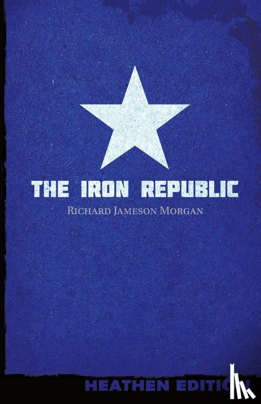 Morgan, Richard Jameson - The Iron Republic (Heathen Edition)