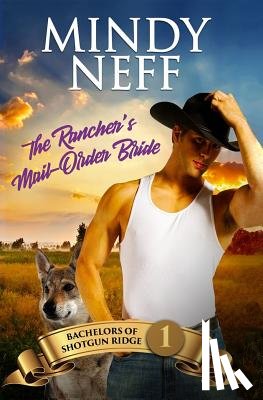 Neff, Mindy - The Rancher's Mail-Order Bride: Small Town Contemporary Romance