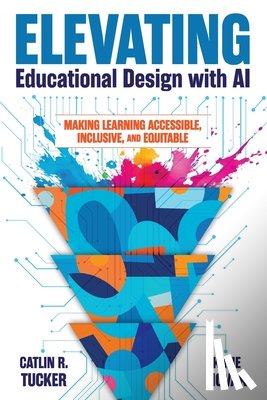 Tucker, Catlin R., Novak, Katie - Elevating Educational Design with AI