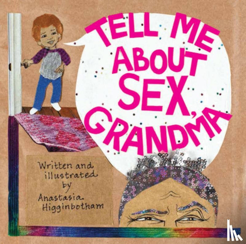 Higginbotham, Anastasia - Tell Me about Sex, Grandma