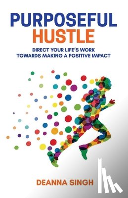 Singh, Deanna - Purposeful Hustle