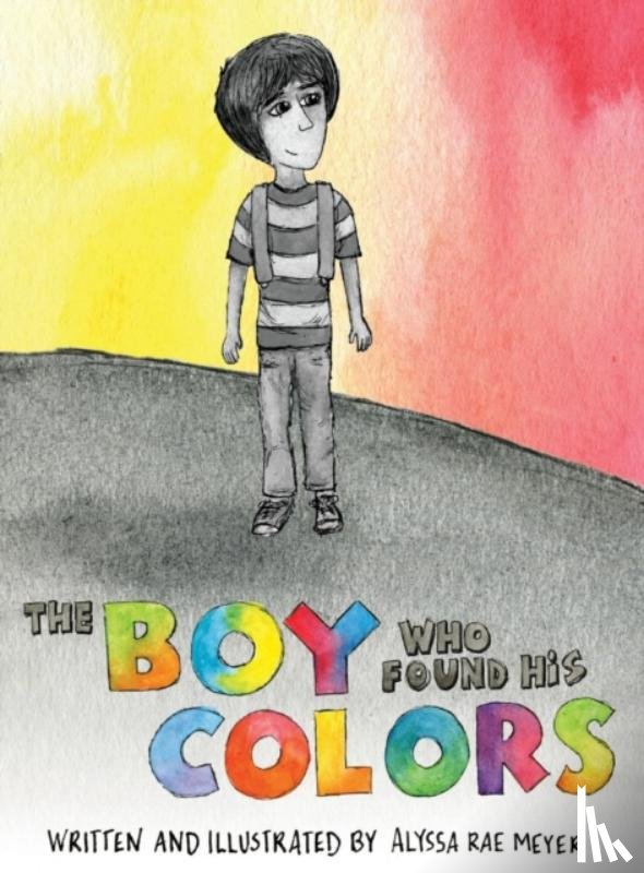 Meyer, Alyssa Rae - The Boy Who Found His Colors