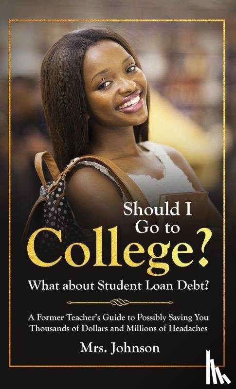 Johnson, C S - Should I Go To College? What About Student Loan Debt?