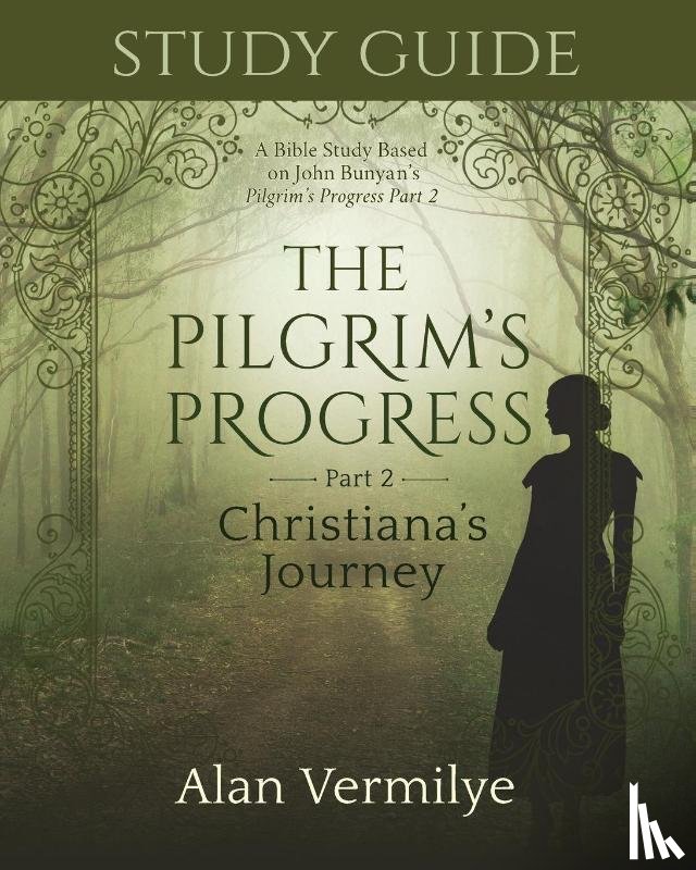 Vermilye, Alan - Study Guide on the Pilgrim's Progress Part 2 Christiana's Journey