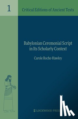 Roche-Hawley, Carole - Babylonian Ceremonial Script in its Scholarly Context